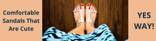 Comfortable Sandals That Are Cute - YES WAY!